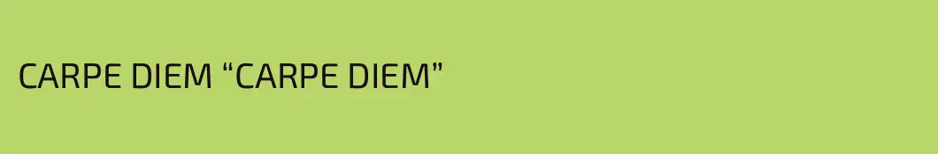 CARPE DIEM “CARPE DIEM”